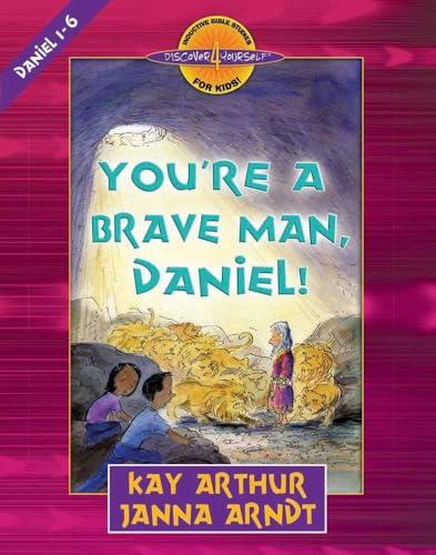 You're a Brave Man, Daniel!: Daniel 1-6 (Discover 4 Yourself Inductive Bible Studies for Kids)