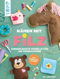 Nähen mit Filz: Kinderleichte Modelle für die Nähmaschine