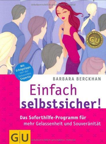 Einfach selbstsicher! Das Soforthilfe-Programm für mehr Gelassenheit und Souveränität