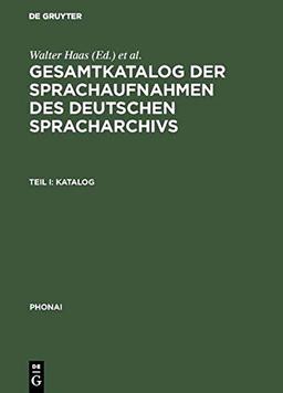 Gesamtkatalog der Sprachaufnahmen des Deutschen Spracharchivs: Teil I: Katalog; Teil II: Katalog und Register (Phonai)