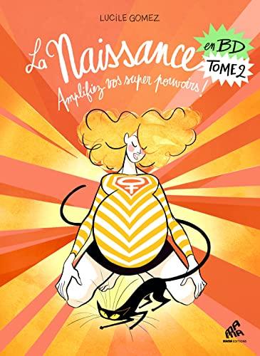 La naissance en BD. Vol. 2. Amplifiez vos super pouvoirs !