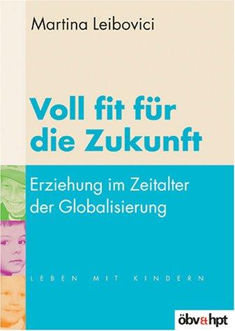 Voll fit für die Zukunft. Erziehung im Zeitalter der Globalisierung