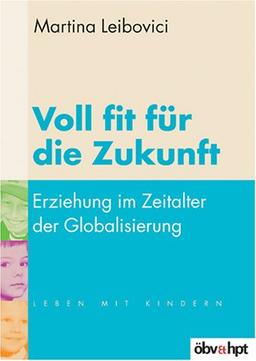 Voll fit für die Zukunft. Erziehung im Zeitalter der Globalisierung