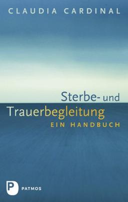 Sterbe- und Trauerbegleitung - Ein Handbuch