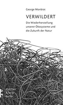 Verwildert: Die Wiederherstellung unserer Ökosysteme und die Zukunft der Natur