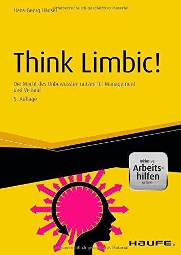 Think Limbic! - inkl. Arbeitshilfen online: Die Macht des Unbewussten nutzen für Management und Verkauf