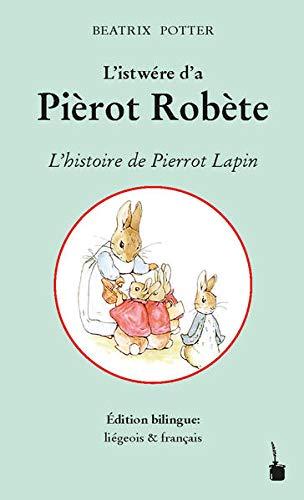 L'istwére d’a Pièrot Robète / L'histoire de Pierrot Lapin: Mètowe è walon lîdjwès