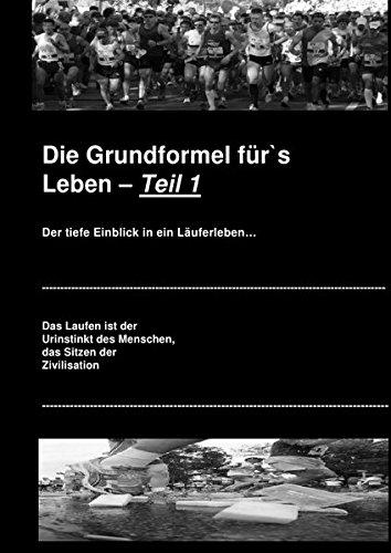 Die Grundformel für`s Leben -- Teil 1: Der tiefe Einblick in ein Läuferleben...