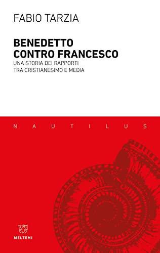 Benedetto contro Francesco. Una storia dei rapporti tra Cristianesimo e media (Nautilus)