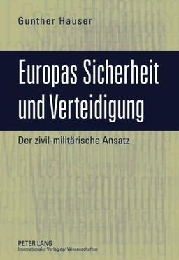 Europas Sicherheit und Verteidigung: Der zivil-militärische Ansatz