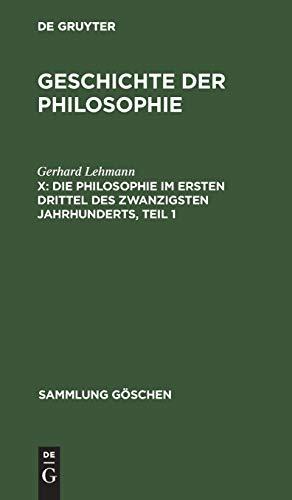 Geschichte der Philosophie: Die Philosophie im ersten Drittel des zwanzigsten Jahrhunderts, Teil 1 (Sammlung Göschen, Band 845)