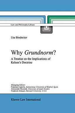 Why Grundnorm?: A Treatise on the Implications of Kelsen's Doctrine (Law and Philosophy Library, 58, Band 24)