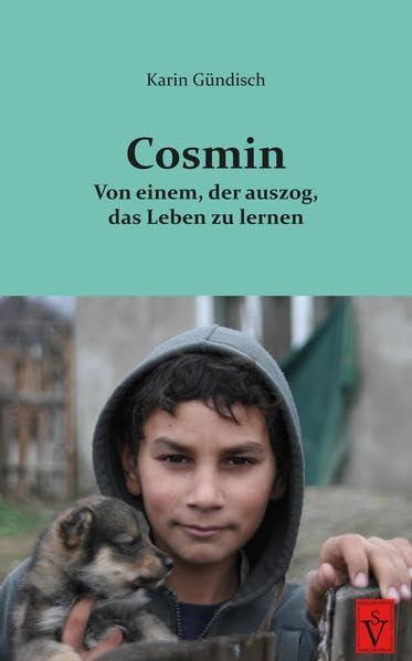 Cosmin: Von einem, der auszog, das Leben zu lernen (Siebenbürgische Kinder- und Jugendbücher)