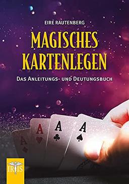 Magisches Kartenlegen: Das Anleitung­s- und Deutungsbuch