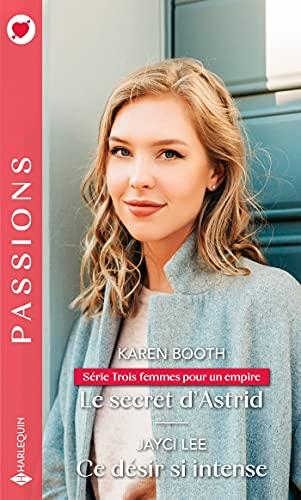 Le secret d'Astrid : trois femmes pour un empire. Ce désir si intense