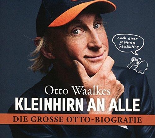 Kleinhirn an alle: Die große Ottobiografie - Nach einer wahren Geschichte