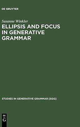 Ellipsis and Focus in Generative Grammar (Studies in Generative Grammar [SGG], 81, Band 81)