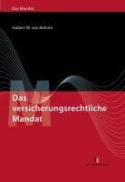 Das versicherungsrechtliche Mandat: (Vorauflage erschienen unter: Versicherungsrecht in der anwaltlichen Praxis)