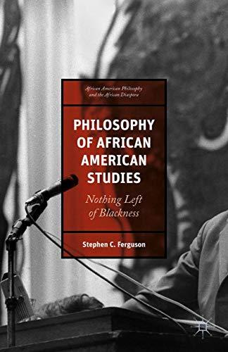 Philosophy of African American Studies: Nothing Left of Blackness (African American Philosophy and the African Diaspora)