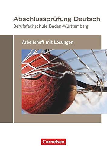 Abschlussprüfung Deutsch - Berufsfachschule Baden-Württemberg: Arbeitsheft mit Lösungen