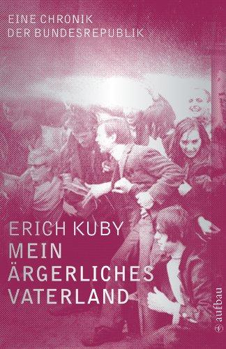 Mein ärgerliches Vaterland: Eine Chronik der Bundesrepublik