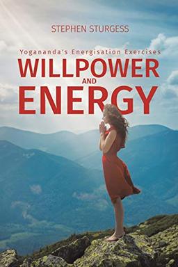 Willpower and Energy: Yogananda's Energisation Exercises