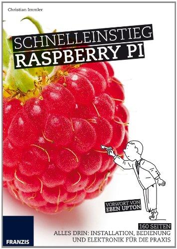 Schnelleinstieg Raspberry Pi - Installation, Bedienung und Elektronik für die Praxis