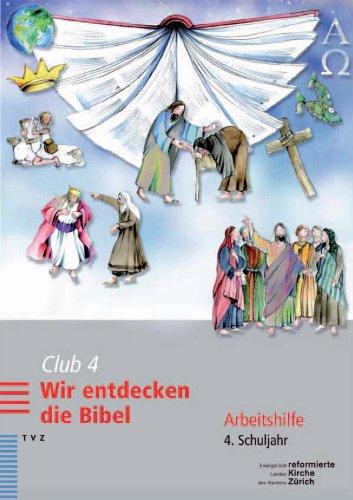 Club 4. Wir entdecken die Bibel: Arbeitshilfe für Katechetinnen und Katecheten. 4. Schuljahr