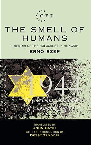 The Smell of Humans: A Memoir of the Holocaust in Hungary (Central European University Press Book)