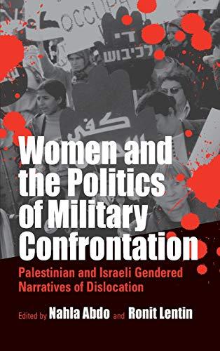 Women and the Politics of Military Confrontation: Palestinian and Israeli Gendered Narratives of Dislocation