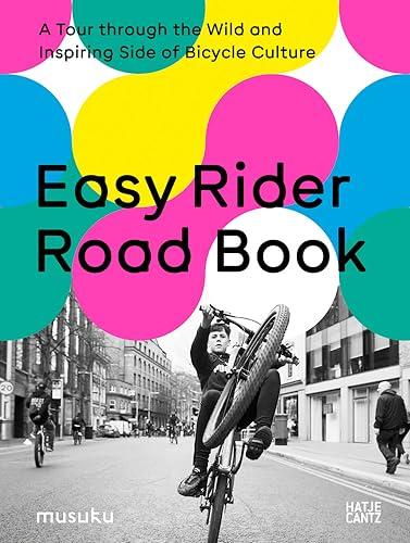 Easy Rider Road Book: A Tour through the Wild and Inspiring Side of Bicycle Culture