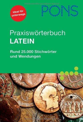 PONS Praxiswörterbuch Latein: Rund 25.000 Stichwörter und Redewendungen