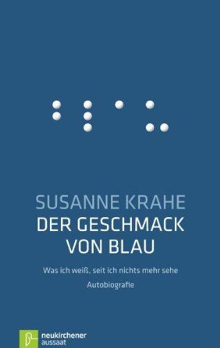 Der Geschmack von Blau: Was ich weiß, seit ich nichts mehr sehe