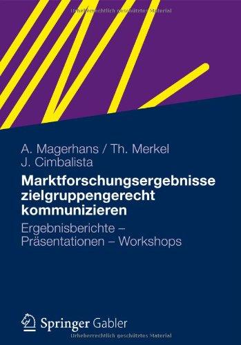 Marktforschungsergebnisse zielgruppengerecht kommunizieren: Ergebnisberichte - Präsentationen - Workshops