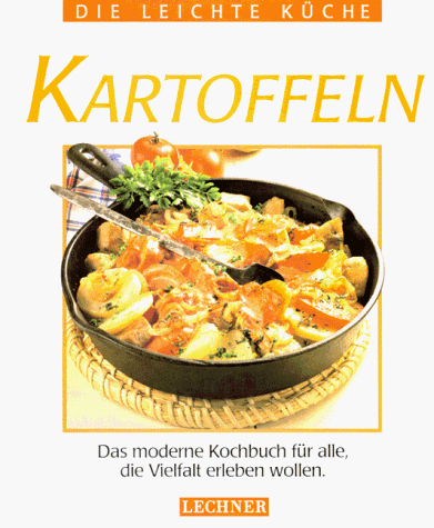 Die leichte Küche. Kartoffeln. Das moderne Kochbuch für alle, die kreativ kochen wollen