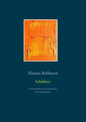 Sehleben: Vom NichtSehen und AndersSehen. Ein Augentagebuch