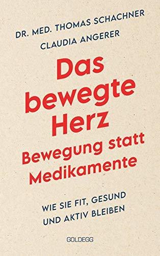 Das bewegte Herz - Bewegung statt Medikamente: Wie Sie fit, gesund und aktiv bleiben