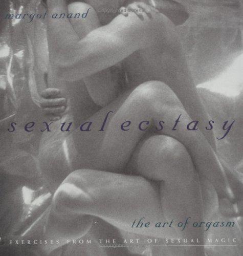 Sexual Ecstasy: The Art of Orgasm