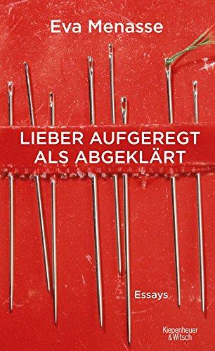 Lieber aufgeregt als abgeklärt: Essays