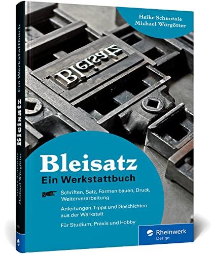 Bleisatz: Ein Handbuch direkt aus der Werkstatt. Ideal fürs Studium und für Liebhaber der »Schwarzen Kunst«