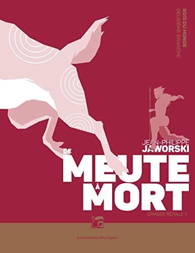 Rois du monde : deuxième branche. Chasse royale. Vol. 1. De meute à mort