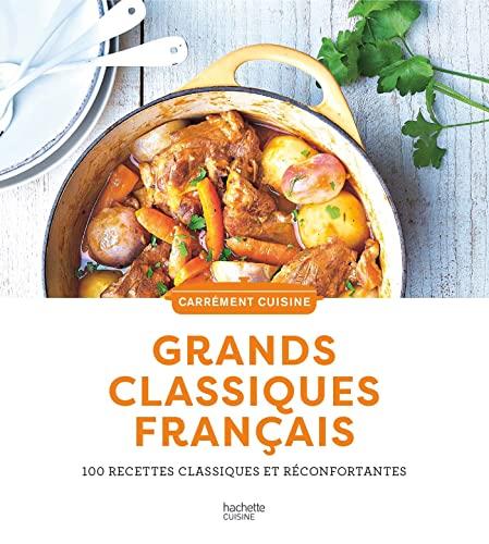 Grands classiques français : 100 recettes classiques et réconfortantes