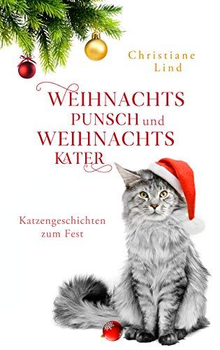 Weihnachtspunsch und Weihnachtskater: Katzengeschichten zum Fest