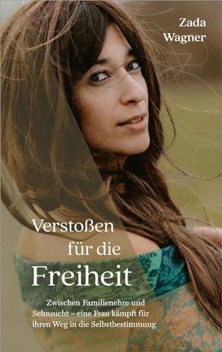 Verstoßen für die Freiheit: Zwischen Familienehre und Sehnsucht - eine Frau kämpft für ihren Weg in die Selbstbestimmung