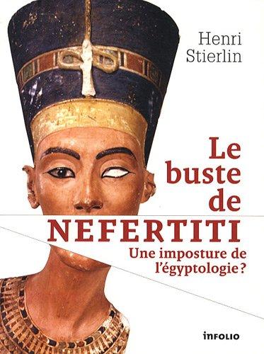 Le buste de Néfertiti : une imposture de l'égyptologie ?