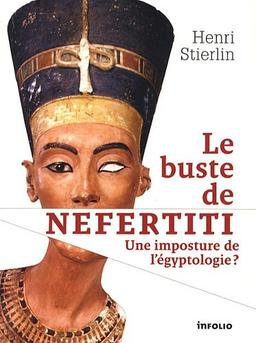 Le buste de Néfertiti : une imposture de l'égyptologie ?