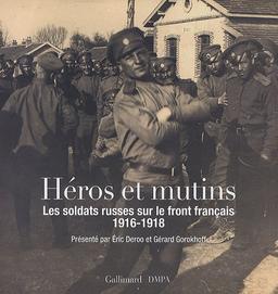 Héros et mutins : les soldats russes sur le front français, 1916-1918