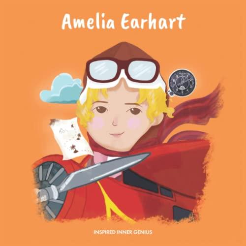 Amelia Earhart: (Kinder Biografie-Buch, Kinderbücher, 5-10 Jahre, Historische Frauen der Geschichte) (Inspired Inner Genius (DE), Band 3)