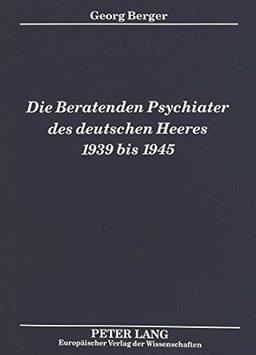 Die Beratenden Psychiater des deutschen Heeres 1939 bis 1945