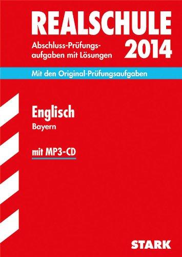 Abschluss-Prüfungsaufgaben Realschule Bayern. Mit Lösungen / Englisch mit MP3-CD 2014: Mit den Original-Prüfungsaufgaben 2008-2013